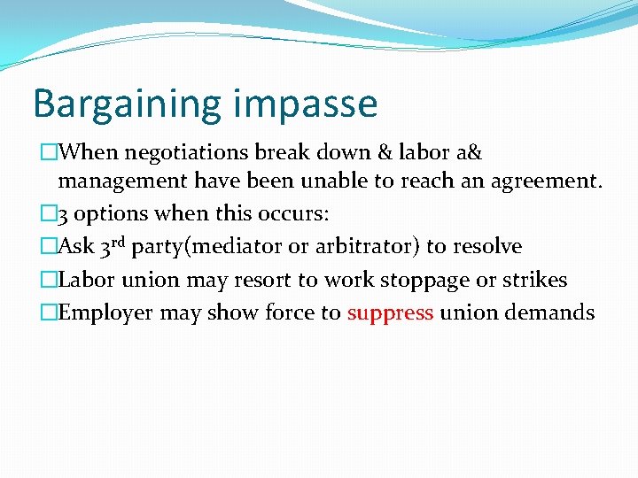 Bargaining impasse �When negotiations break down & labor a& management have been unable to