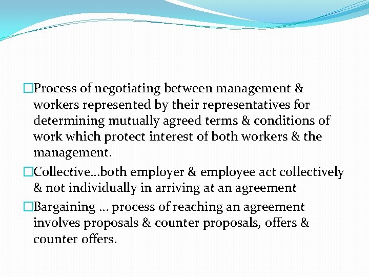 �Process of negotiating between management & workers represented by their representatives for determining mutually