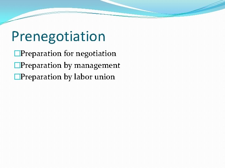 Prenegotiation �Preparation for negotiation �Preparation by management �Preparation by labor union 
