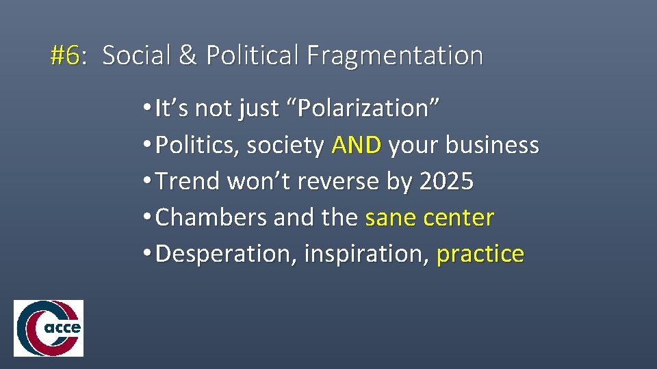 #6: Social & Political Fragmentation • It’s not just “Polarization” • Politics, society AND