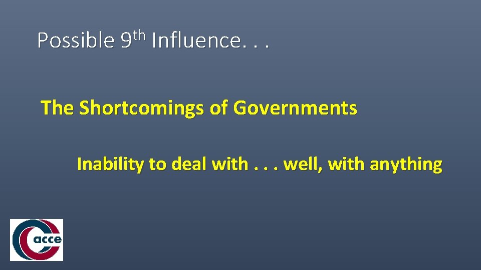 Possible 9 th Influence. . . The Shortcomings of Governments Inability to deal with.