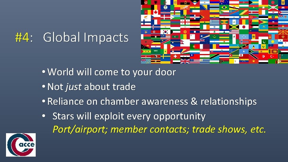 #4: Global Impacts • World will come to your door • Not just about