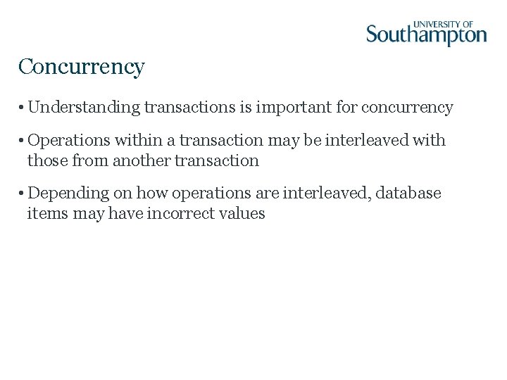 Concurrency • Understanding transactions is important for concurrency • Operations within a transaction may