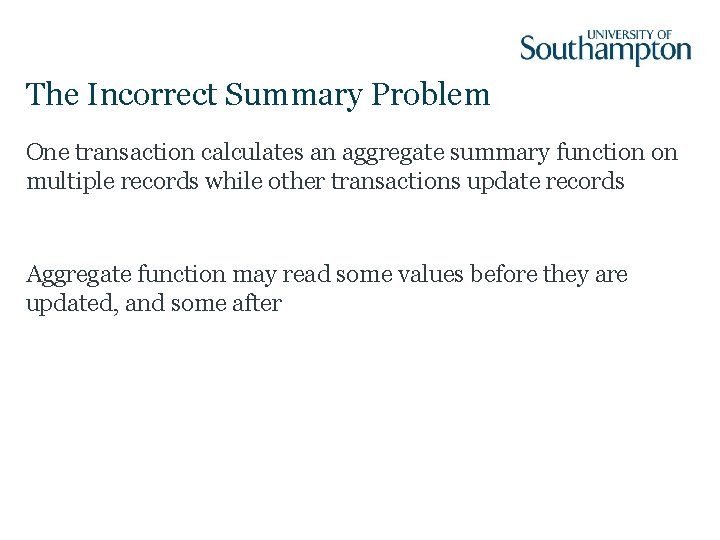 The Incorrect Summary Problem One transaction calculates an aggregate summary function on multiple records