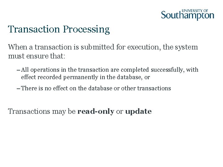 Transaction Processing When a transaction is submitted for execution, the system must ensure that: