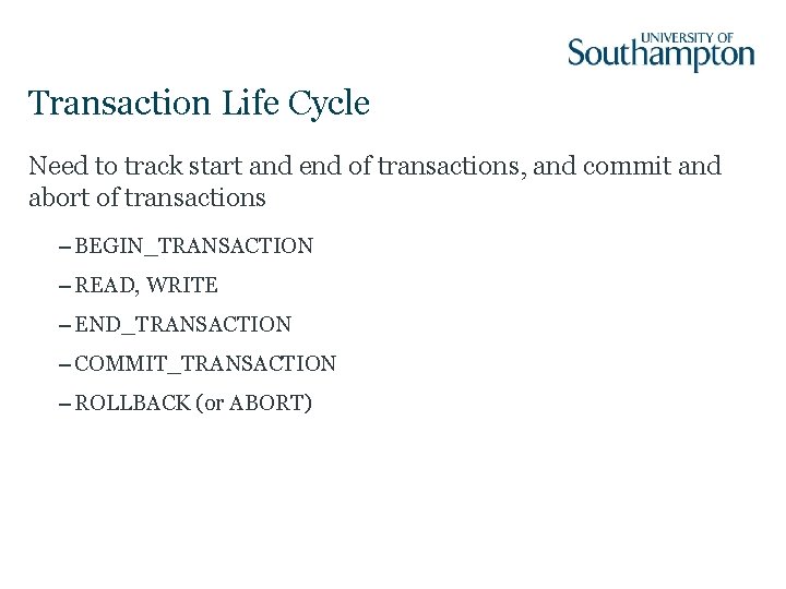 Transaction Life Cycle Need to track start and end of transactions, and commit and