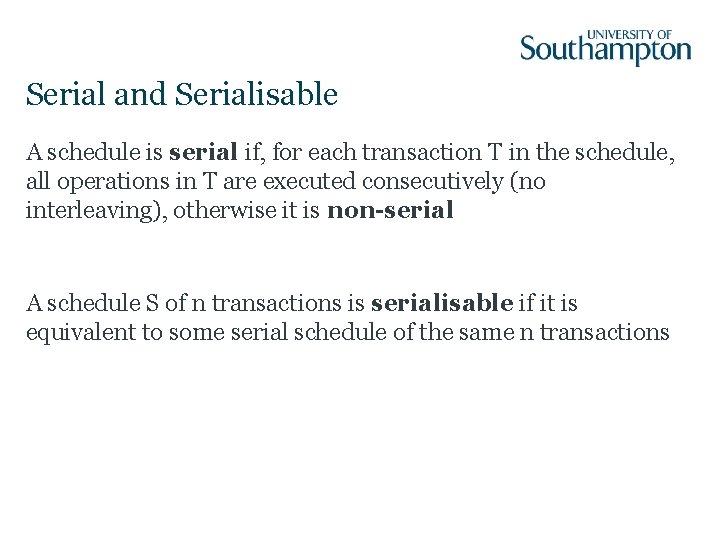 Serial and Serialisable A schedule is serial if, for each transaction T in the