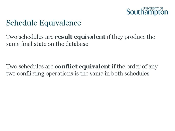 Schedule Equivalence Two schedules are result equivalent if they produce the same final state