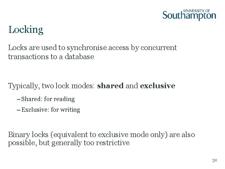 Locking Locks are used to synchronise access by concurrent transactions to a database Typically,
