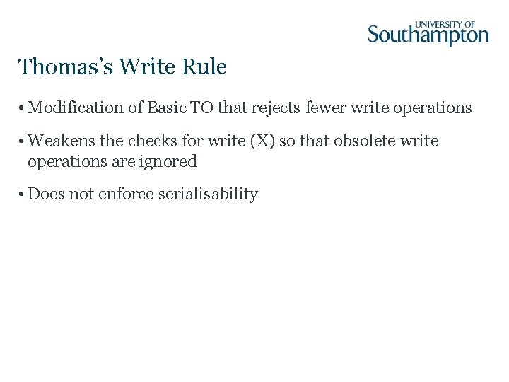 Thomas’s Write Rule • Modification of Basic TO that rejects fewer write operations •