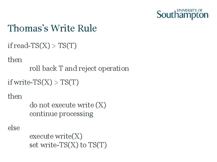Thomas’s Write Rule if read-TS(X) > TS(T) then roll back T and reject operation