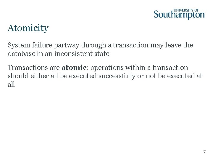 Atomicity System failure partway through a transaction may leave the database in an inconsistent