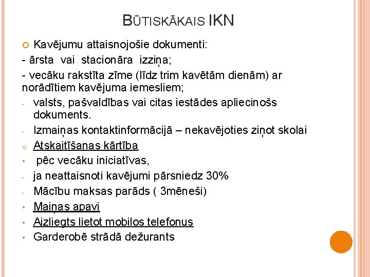 BŪTISKĀKAIS IKN Kavējumu attaisnojošie dokumenti: - ārsta vai stacionāra izziņa; - vecāku rakstīta zīme