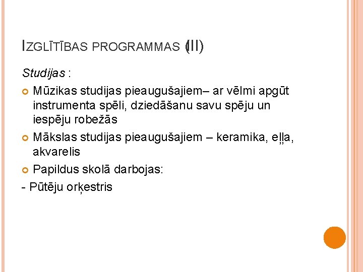 IZGLĪTĪBAS PROGRAMMAS (III) Studijas : Mūzikas studijas pieaugušajiem– ar vēlmi apgūt instrumenta spēli, dziedāšanu