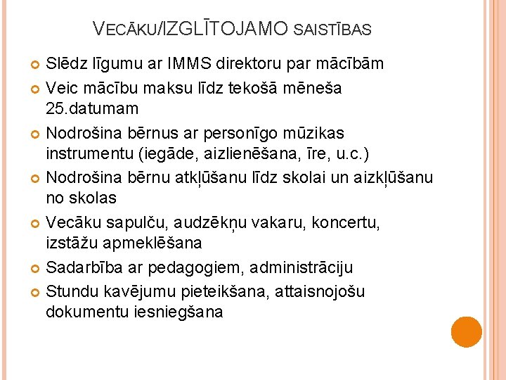 VECĀKU/IZGLĪTOJAMO SAISTĪBAS Slēdz līgumu ar IMMS direktoru par mācībām Veic mācību maksu līdz tekošā