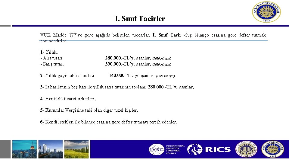 I. Sınıf Tacirler VUK Madde 177’ye göre aşağıda belirtilen tüccarlar, I. Sınıf Tacir olup