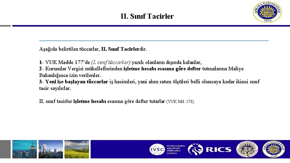 II. Sınıf Tacirler Aşağıda belirtilen tüccarlar, II. Sınıf Tacirlerdir. 1 - VUK Madde 177’de