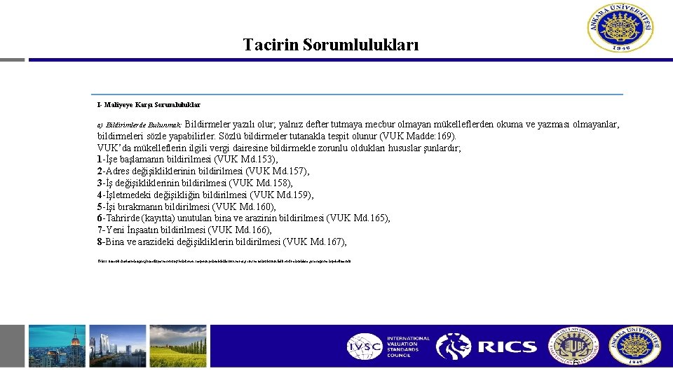 Tacirin Sorumlulukları I- Maliyeye Karşı Sorumluluklar a) Bildirimlerde Bulunmak: Bildirmeler yazılı olur; yalnız defter