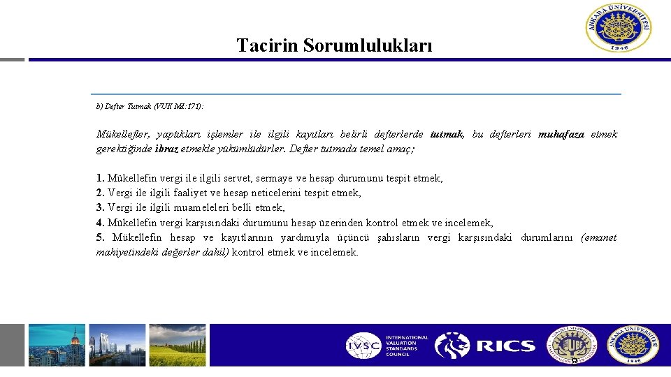 Tacirin Sorumlulukları b) Defter Tutmak (VUK Md: 171): Mükellefler, yaptıkları işlemler ile ilgili kayıtları