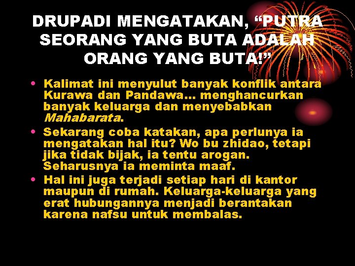 DRUPADI MENGATAKAN, “PUTRA SEORANG YANG BUTA ADALAH ORANG YANG BUTA!” • Kalimat ini menyulut