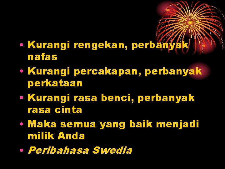  • Kurangi rengekan, perbanyak nafas • Kurangi percakapan, perbanyak perkataan • Kurangi rasa