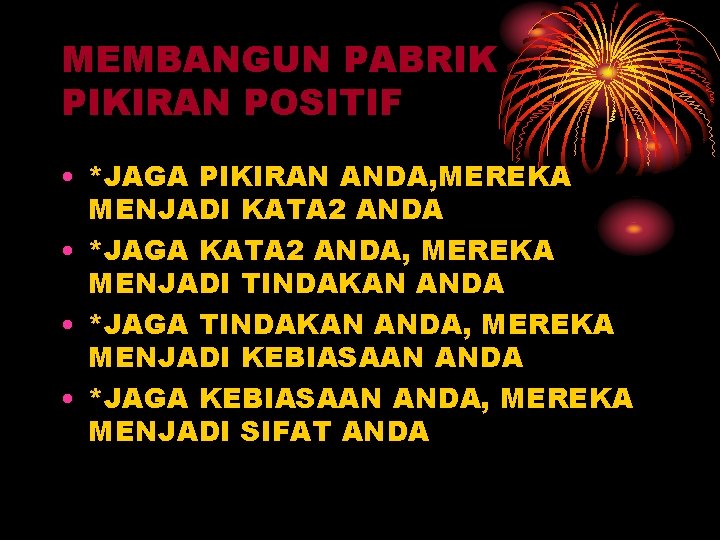 MEMBANGUN PABRIK PIKIRAN POSITIF • *JAGA PIKIRAN ANDA, MEREKA MENJADI KATA 2 ANDA •