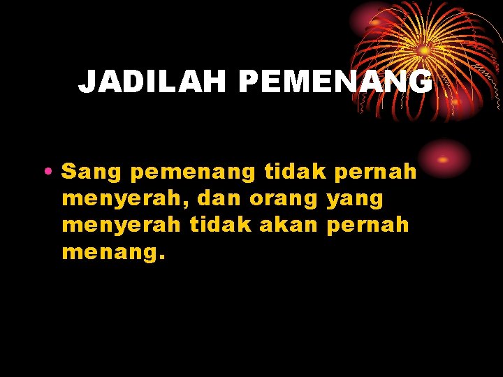 JADILAH PEMENANG • Sang pemenang tidak pernah menyerah, dan orang yang menyerah tidak akan