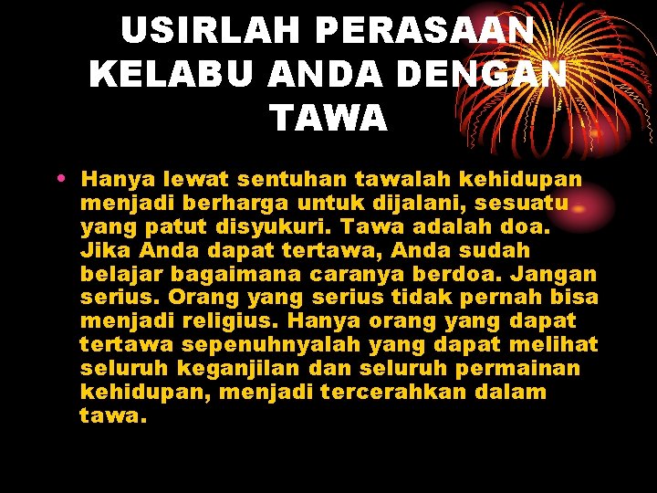 USIRLAH PERASAAN KELABU ANDA DENGAN TAWA • Hanya lewat sentuhan tawalah kehidupan menjadi berharga