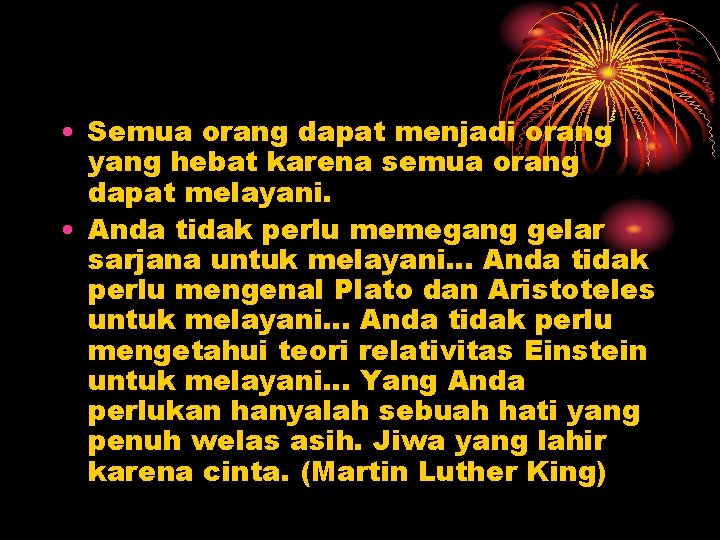  • Semua orang dapat menjadi orang yang hebat karena semua orang dapat melayani.