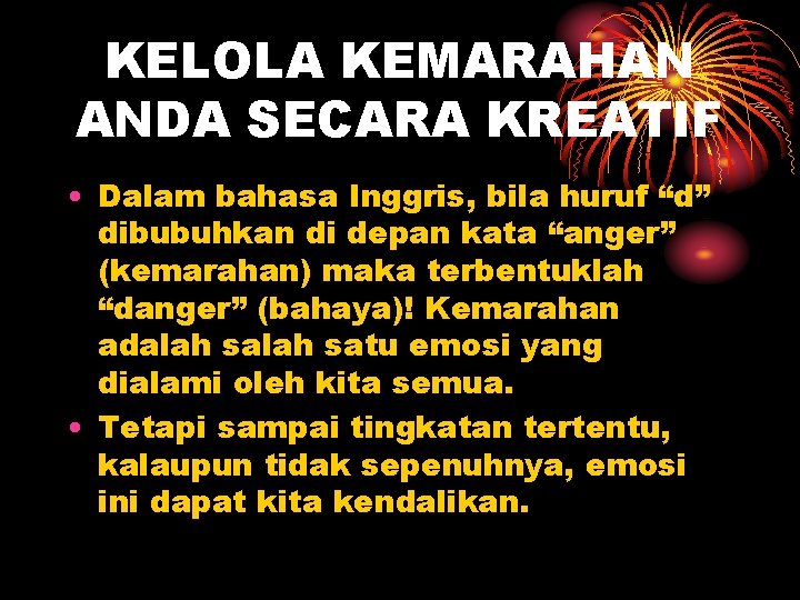 KELOLA KEMARAHAN ANDA SECARA KREATIF • Dalam bahasa Inggris, bila huruf “d” dibubuhkan di