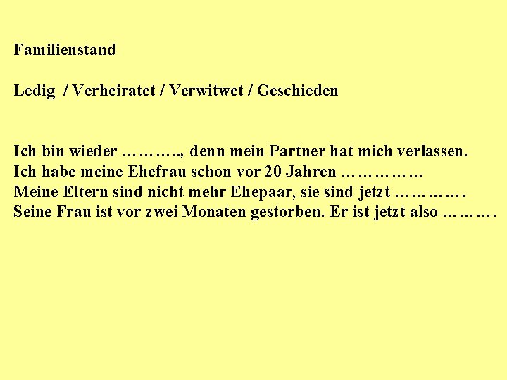 Familienstand Ledig / Verheiratet / Verwitwet / Geschieden Ich bin wieder ………. . ,