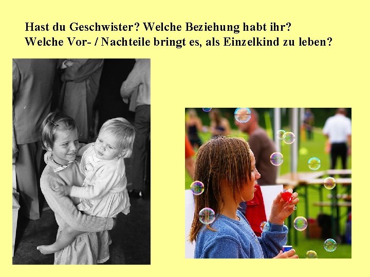 Hast du Geschwister? Welche Beziehung habt ihr? Welche Vor- / Nachteile bringt es, als