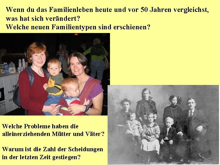 Wenn du das Familienleben heute und vor 50 Jahren vergleichst, was hat sich verändert?