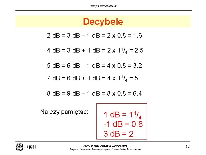 Szumy w układach w. cz. Decybele 2 d. B = 3 d. B –