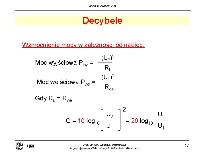Szumy w układach w. cz. Decybele Wzmocnienie mocy w zależności od napięc: Moc wyjściowa