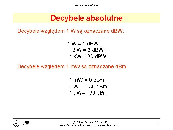 Szumy w układach w. cz. Decybele absolutne Decybele względem 1 W są oznaczane d.