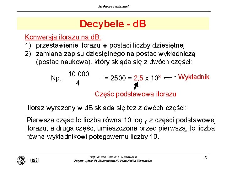 Spotkanie ze studentami Decybele - d. B Konwersja ilorazu na d. B: 1) przestawienie