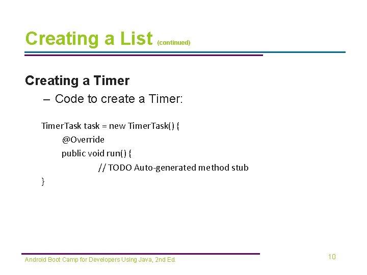 Creating a List (continued) Creating a Timer – Code to create a Timer: Timer.