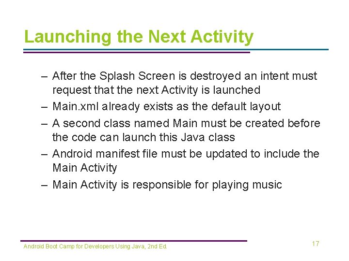 Launching the Next Activity – After the Splash Screen is destroyed an intent must