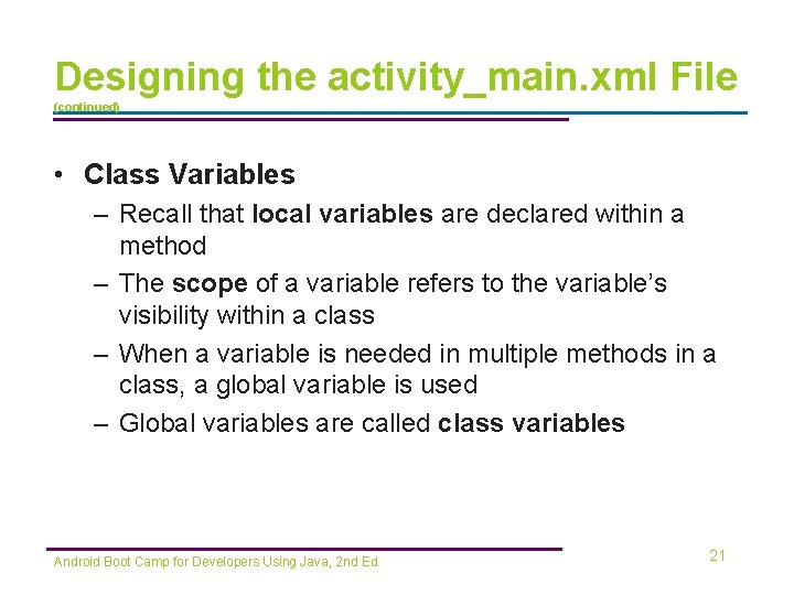 Designing the activity_main. xml File (continued) • Class Variables – Recall that local variables