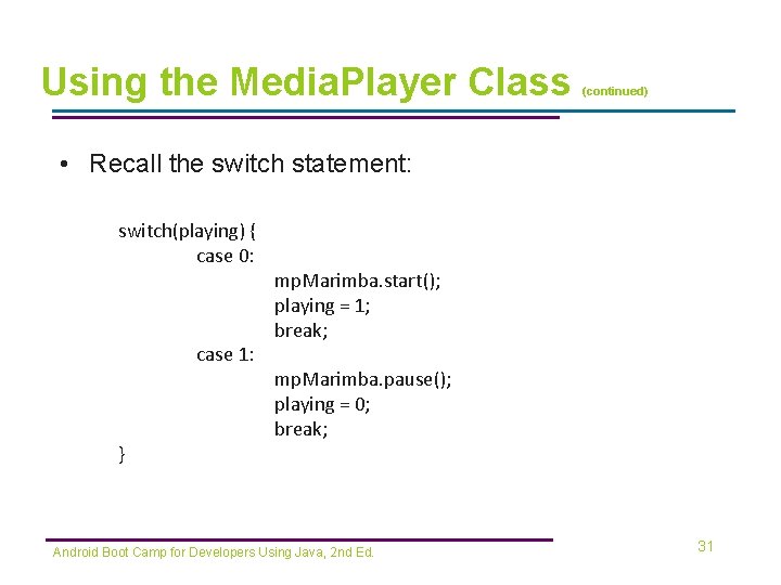 Using the Media. Player Class (continued) • Recall the switch statement: switch(playing) { case