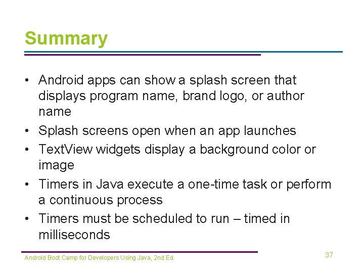 Summary • Android apps can show a splash screen that displays program name, brand