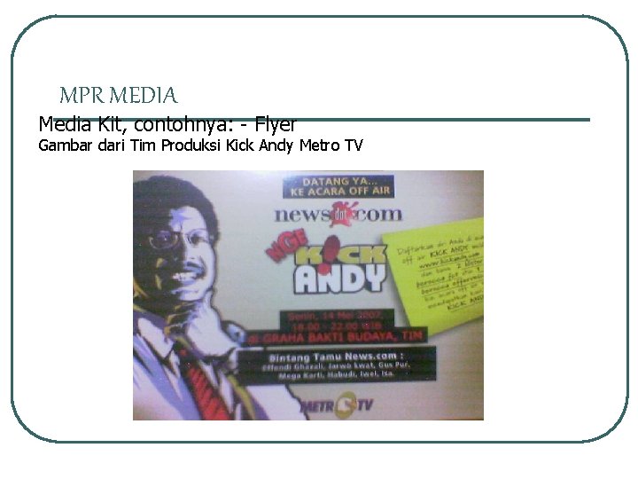 MPR MEDIA Media Kit, contohnya: - Flyer Gambar dari Tim Produksi Kick Andy Metro