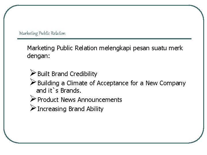 Marketing Public Relation melengkapi pesan suatu merk dengan: ØBuilt Brand Credibility ØBuilding a Climate