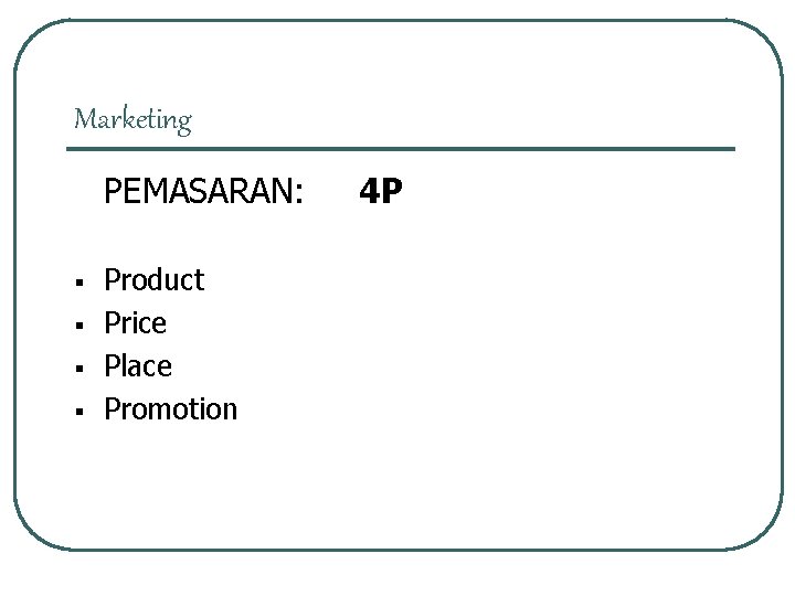 Marketing PEMASARAN: § § Product Price Place Promotion 4 P Marketing PEMASARAN: § § Product Price Place Promotion 4 P