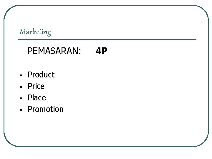 Marketing PEMASARAN: § § Product Price Place Promotion 4 P 