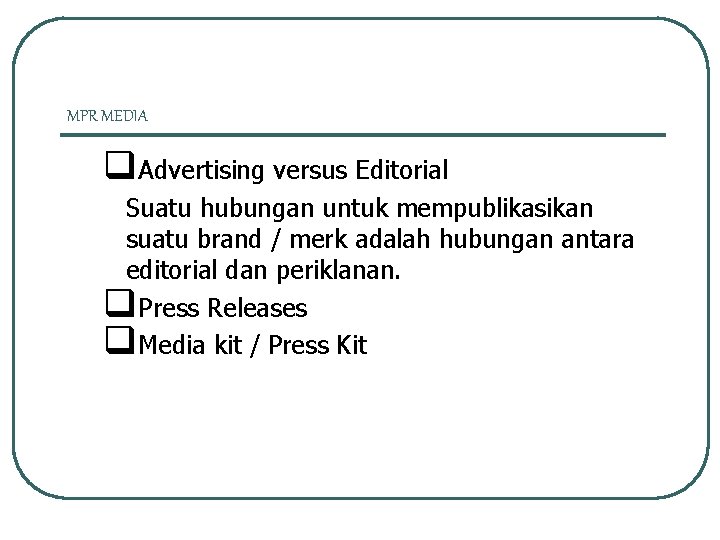 MPR MEDIA q. Advertising versus Editorial Suatu hubungan untuk mempublikasikan suatu brand / merk