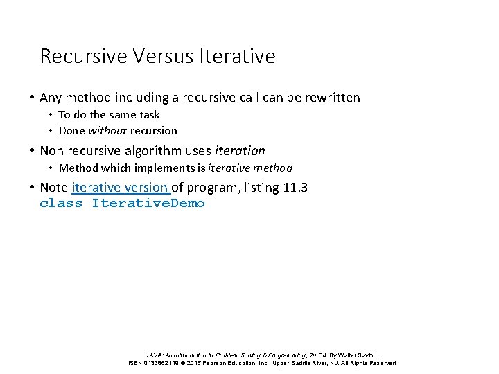 Recursive Versus Iterative • Any method including a recursive call can be rewritten •