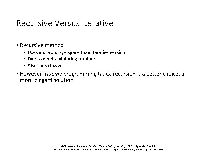 Recursive Versus Iterative • Recursive method • Uses more storage space than iterative version