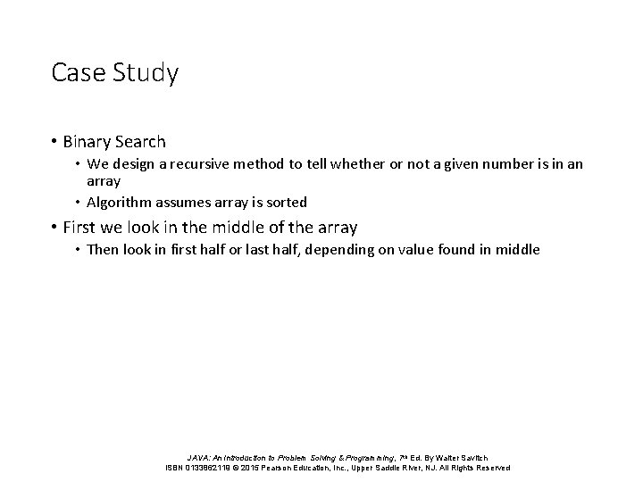 Case Study • Binary Search • We design a recursive method to tell whether